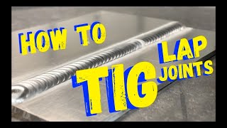 TIG WELDING HOW TO  TIG WELDING FOR BEGINNERS  THE LAP WELD [upl. by Kramal]