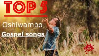 Top 5  Oshiwambo Gospel Songs All Nations [upl. by Aliab967]