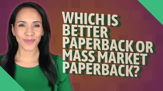 Which is better paperback or mass market paperback [upl. by Holladay]