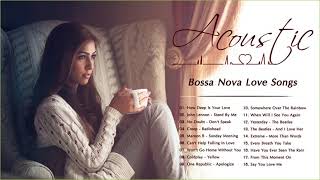 Acoustic Bossa Nova Songs  Bossa Nova Love Songs Playlist  Bossa Nova Relaxing [upl. by Aima]