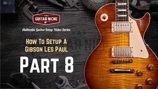 How To Setup A Gibson Les Paul Part 8 Relief the Nut amp Setting Intonation [upl. by Reave]