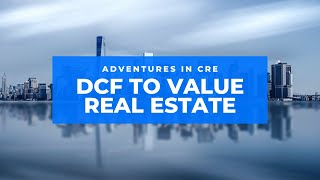 ACRE 101 Using the DCF Method to Value Real Estate [upl. by Aelram565]