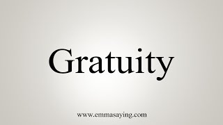 How To Say Gratuity [upl. by Emoreg]