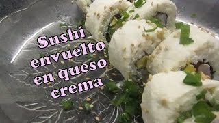 Cómo hacer sushi envuelto en queso crema Receta fácil [upl. by Yahsan57]