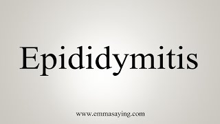 How To Say Epididymitis [upl. by Jay]