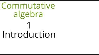 Commutative algebra 1 Introduction [upl. by Machos]