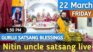 Guruji Satsang Blessings Live 22 March 130 PM 🕉️ Nitin uncle satsang Friday latest [upl. by Germin]