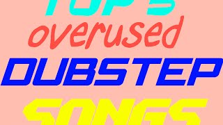 Top 5 Overused Dubstep Songs [upl. by Alleunam]