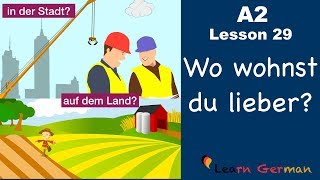 A2  Lesson 29  Auf dem Land oder in der Stadt  Vorteile und Nachteile  German for beginners [upl. by Ettesyl]