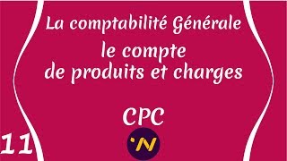 11 le Compte de Produits et Charges CPC  Comptabilité générale [upl. by Assilak]