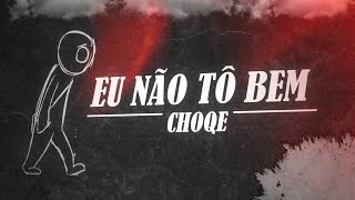 Choqe  Eu não tô bem [upl. by Adyahs]