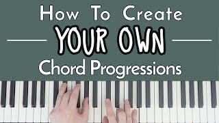 How To CREATE Your Own Chord Progressions [upl. by Eesdnil]