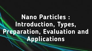 Nanoparticles Introduction Types Method of Preparation Evaluation Parameters and Applications [upl. by Bigford]