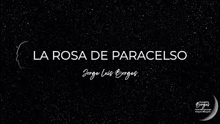 LA ROSA DE PARACELSO Jorge Luis Borges [upl. by Armat]