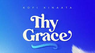 Kofi Kinaata  Thy Grace Audio Slide [upl. by Moberg]