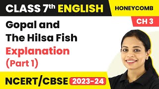 Class 7 English Chapter 3 Explanation  Gopal and The Hilsa Fish Class 7 English Summary Part 1 [upl. by Etteoj]