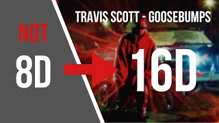 Travis Scott  Goosebumps 16D AUDIO NOT 8D [upl. by Ruenhcs]