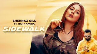 Sidewalk Full Video│Shehnaz Kaur Gill ft Harj Nagra│Qarn Malhi  New Shehnaz Gill Song [upl. by Aryamoy]