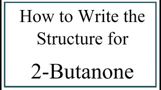 How to Write the Structure for 2Butanone [upl. by Nosemyaj523]