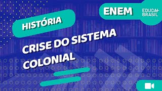 HISTÓRIA – Crise do Sistema Colonial ENEM [upl. by Renae]