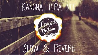 Kangana Tera nee  Slow and Reverb  Viral song Remix  Lemon Nation [upl. by Torie]