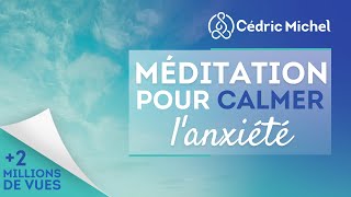 Méditation pour calmer lanxiété 🎧🎙 Cédric Michel [upl. by Ellivro639]