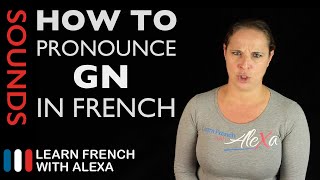 How to pronounce quotGNquot sound in French Learn French With Alexa [upl. by Aiekat959]