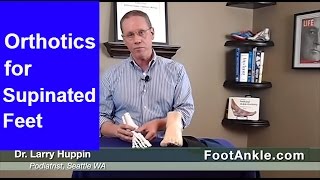 The Supinated Foot – Orthotic Treatment  Seattle Podiatrist Larry Huppin [upl. by Essined]