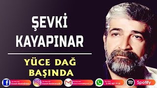 ŞEVKİ KAYAPINAR  YÜCE DAĞ BAŞINDA [upl. by Junette]