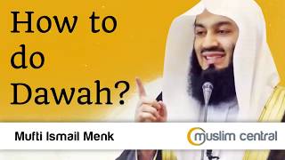 How to do Dawah  Mufti Menk [upl. by Doownil]