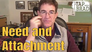 Need and Attachment  Tapping with Brad Yates [upl. by Lippold]