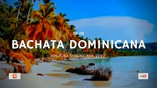 DJ Jo  BACHATA DOMINICANA  Mix 2022 [upl. by Arabel]