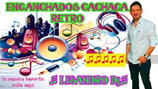 ENGANCHADOS CACHACA RETRO LOS MEJORES EXITOS♫ LISANDRO Dj ♫ [upl. by Lippold]