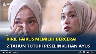 Ririe Fairus Memilih Bercerai Setelah 2 Tahun Tutupi Peselinkuhan Ayus Sabyan [upl. by Seaddon138]