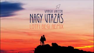 Varga Viktor  Nagy utazás Lotfi Begi Remix [upl. by Drofyar]