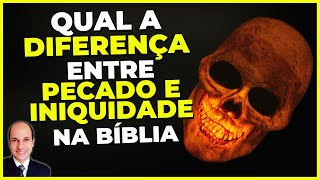 Qual a diferença entre PECADO e INIQUIDADE na Bíblia [upl. by Moffat]