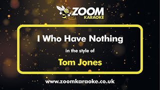 Tom Jones  I Who Have Nothing  Karaoke Version from Zoom Karaoke [upl. by Vyner]