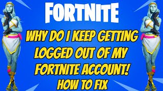 Why Do I Keep Getting Logged Out Of My Fortnite Account How To Fix [upl. by Haron]