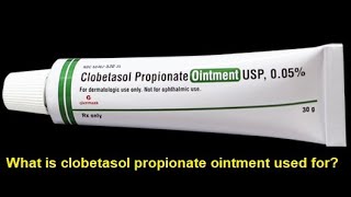 What is clobetasol propionate ointment used for [upl. by Norwood]