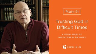 Trusting God in Difficult Times  Psalm 91 Meditation by Tim Keller [upl. by Acsecnarf]