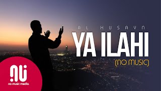 Ya Ilahi 2020  Latest NO MUSIC Version  Muhammad Al Husayn Lyrics [upl. by Nepsa]