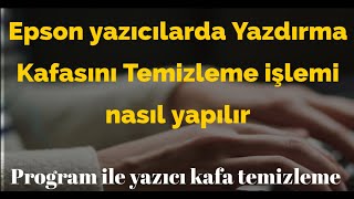 Epson yazıcılarda Yazdırma Kafasını Temizleme işlemi nasıl yapılır Program ile yazıcı kafa temizleme [upl. by Miriam]