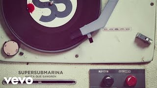 Supersubmarina  Hasta Que Sangren Audio [upl. by Edison]