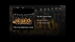 Alcalde la Sonora  No Me Llames Más Audio Oficial [upl. by Nylatsirk547]