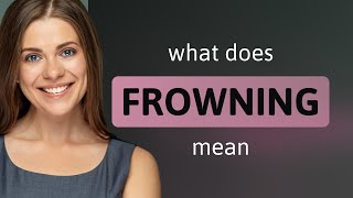 Frowning — what is FROWNING meaning [upl. by Kelula19]