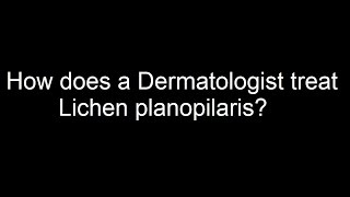 How does a Dermatologist treat Lichen planopilaris [upl. by Eerbua]