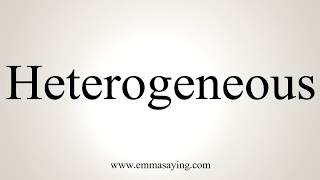 How To Pronounce Heterogeneous [upl. by Concepcion509]