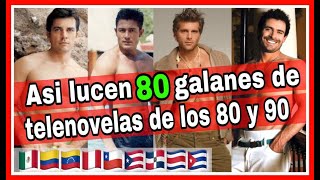 𝐄𝐬𝐩𝐞𝐜𝐢𝐚𝐥 Antes y Después de 80 Galanes de Telenovelas de 𝐀𝐦é𝐫𝐢𝐜𝐚 𝐋𝐚𝐭𝐢𝐧𝐚 de los 80s y 90s CNTV [upl. by Rehpotsrhc287]