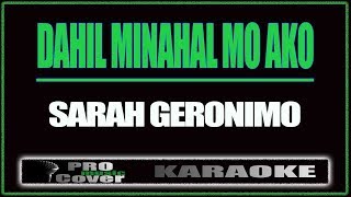 Dahil Minahal Mo Ako  SARAH GERONIMO KARAOKE [upl. by Macomber822]