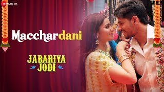 Macchardani  Jabariya Jodi  Sidharth Malhotra amp Parineeti Chopra  Vishal Mishra amp Jyotica Tangri [upl. by Ng583]